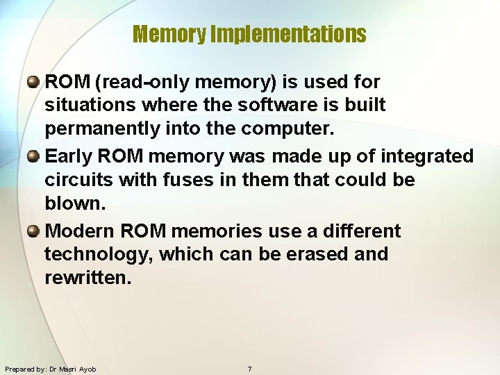 Memory Implementations ROM (read-only memory) is used for situations where the software is built