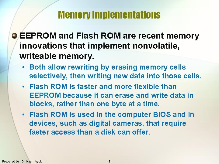 Memory Implementations EEPROM and Flash ROM are recent memory innovations that implement nonvolatile, writeable