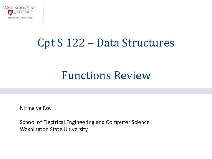 Cpt S 122 – Data Structures Functions Review Nirmalya Roy School of Electrical Engineering
