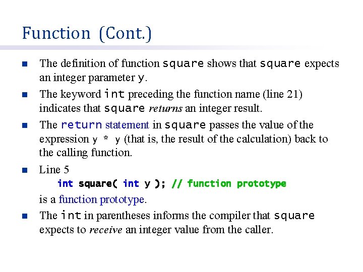 Function (Cont. ) n n The definition of function square shows that square expects