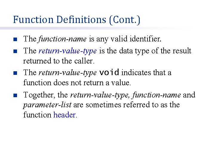 Function Definitions (Cont. ) n n The function-name is any valid identifier. The return-value-type