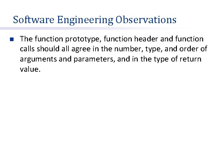 Software Engineering Observations n The function prototype, function header and function calls should all