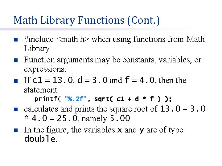 Math Library Functions (Cont. ) n n n #include <math. h> when using functions