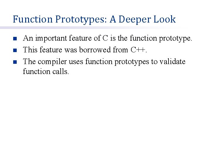 Function Prototypes: A Deeper Look n n n An important feature of C is