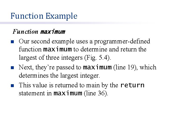 Function Example Function maximum n Our second example uses a programmer-defined function maximum to