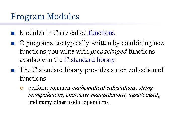 Program Modules n n n Modules in C are called functions. C programs are