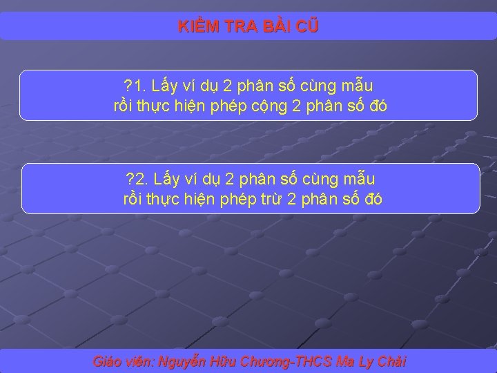 KIỂM TRA BÀI CŨ ? 1. Lấy ví dụ 2 phân số cùng mẫu