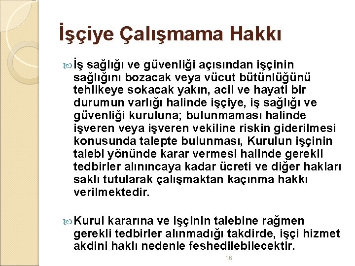 İşçiye Çalışmama Hakkı İş sağlığı ve güvenliği açısından işçinin sağlığını bozacak veya vücut bütünlüğünü