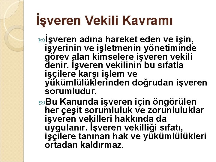 İşveren Vekili Kavramı İşveren adına hareket eden ve işin, işyerinin ve işletmenin yönetiminde görev