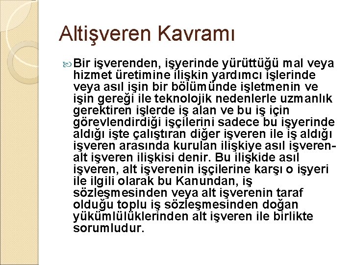 Altişveren Kavramı Bir işverenden, işyerinde yürüttüğü mal veya hizmet üretimine ilişkin yardımcı işlerinde veya