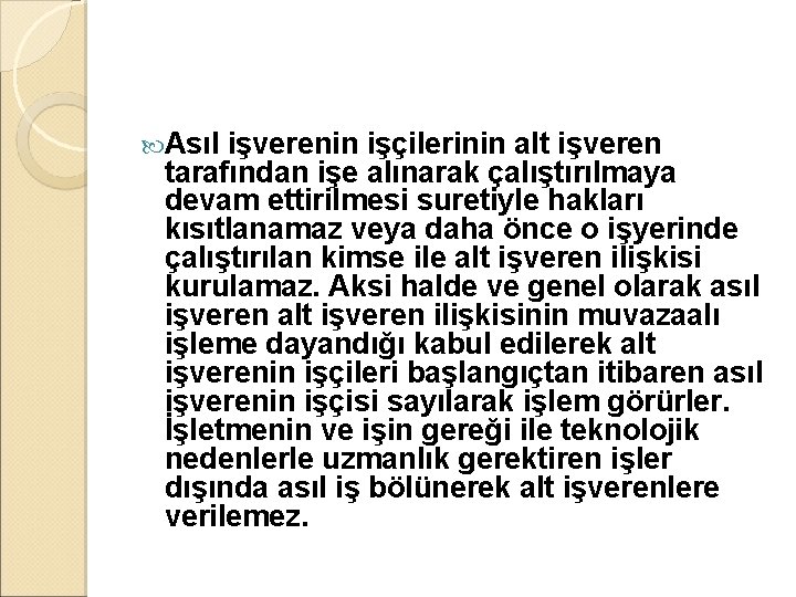  Asıl işverenin işçilerinin alt işveren tarafından işe alınarak çalıştırılmaya devam ettirilmesi suretiyle hakları