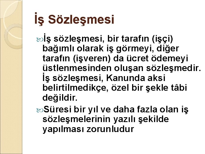 İş Sözleşmesi İş sözleşmesi, bir tarafın (işçi) bağımlı olarak iş görmeyi, diğer tarafın (işveren)