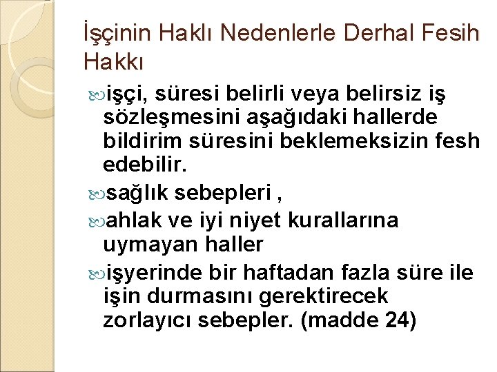 İşçinin Haklı Nedenlerle Derhal Fesih Hakkı işçi, süresi belirli veya belirsiz iş sözleşmesini aşağıdaki