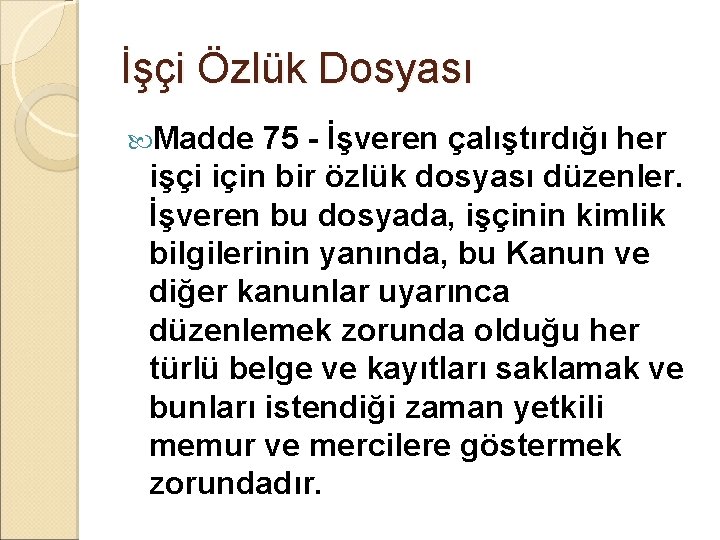 İşçi Özlük Dosyası Madde 75 - İşveren çalıştırdığı her işçi için bir özlük dosyası