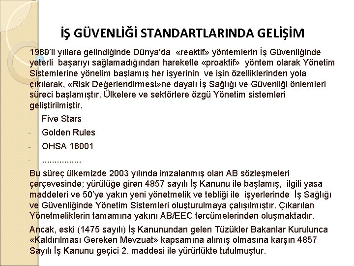 İŞ GÜVENLİĞİ STANDARTLARINDA GELİŞİM 1980’li yıllara gelindiğinde Dünya’da «reaktif» yöntemlerin İş Güvenliğinde yeterli başarıyı