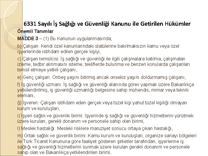 6331 Sayılı İş Sağlığı ve Güvenliği Kanunu ile Getirilen Hükümler Önemli Tanımlar MADDE 3