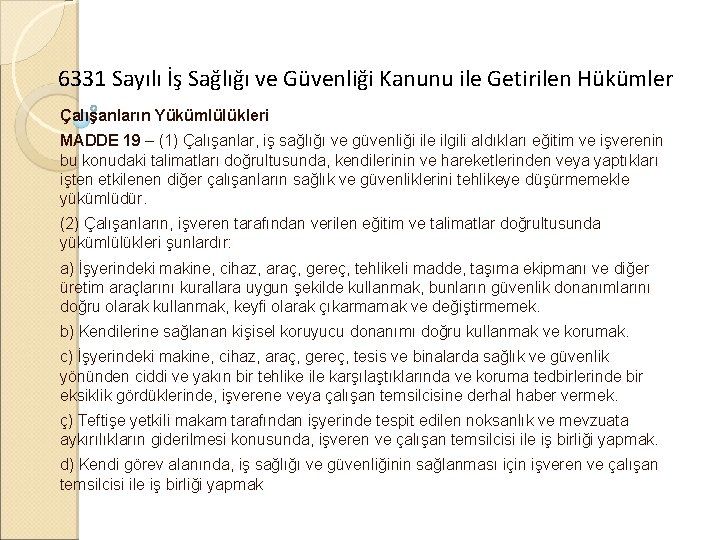 6331 Sayılı İş Sağlığı ve Güvenliği Kanunu ile Getirilen Hükümler Çalışanların Yükümlülükleri MADDE 19