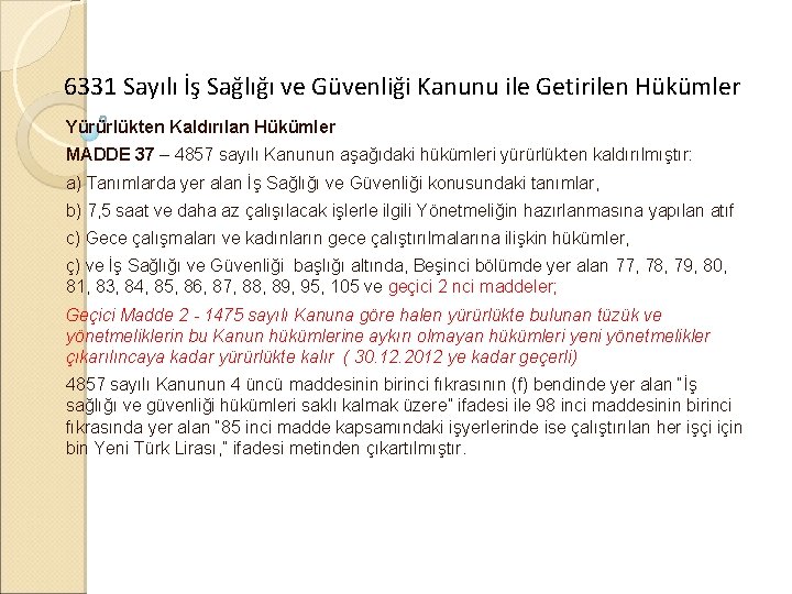 6331 Sayılı İş Sağlığı ve Güvenliği Kanunu ile Getirilen Hükümler Yürürlükten Kaldırılan Hükümler MADDE