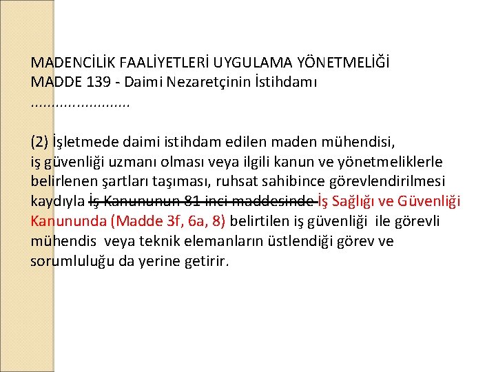 MADENCİLİK FAALİYETLERİ UYGULAMA YÖNETMELİĞİ MADDE 139 - Daimi Nezaretçinin İstihdamı. . . (2) İşletmede