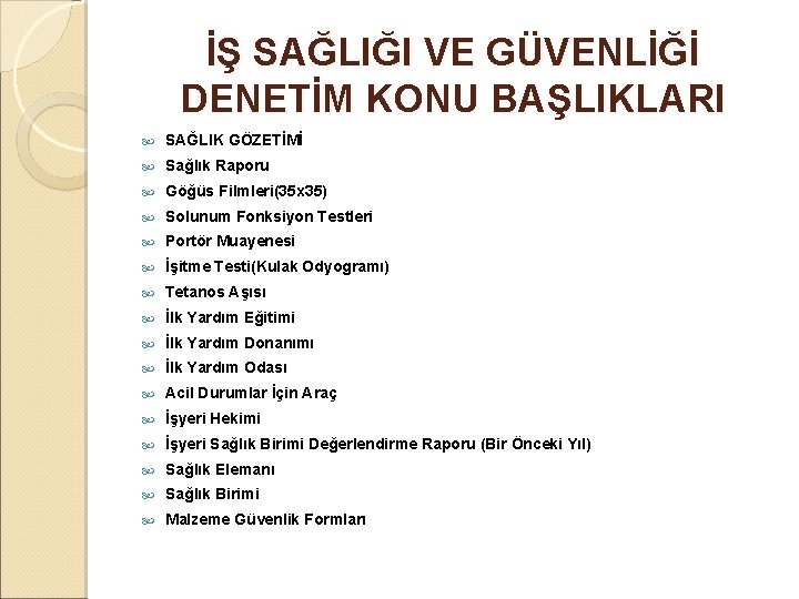 İŞ SAĞLIĞI VE GÜVENLİĞİ DENETİM KONU BAŞLIKLARI SAĞLIK GÖZETİMİ Sağlık Raporu Göğüs Filmleri(35 x