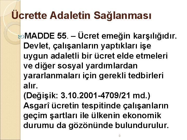 Ücrette Adaletin Sağlanması MADDE 55. – Ücret emeğin karşılığıdır. Devlet, çalışanların yaptıkları işe uygun