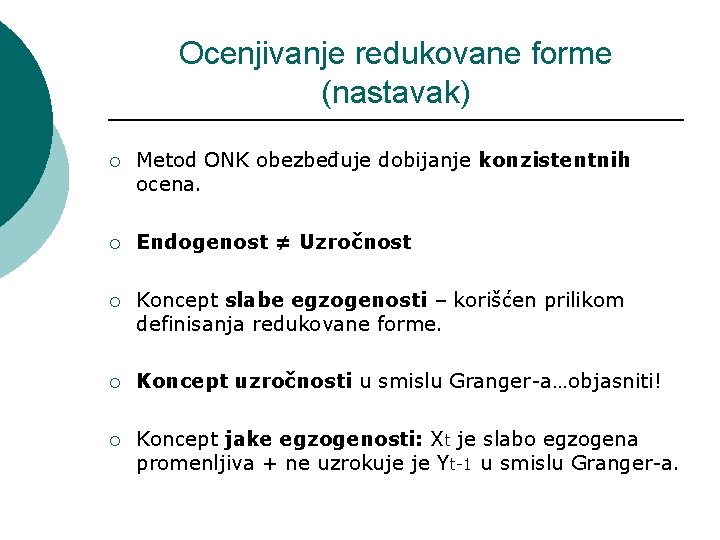 Ocenjivanje redukovane forme (nastavak) ¡ Metod ONK obezbeđuje dobijanje konzistentnih ocena. ¡ Endogenost ≠