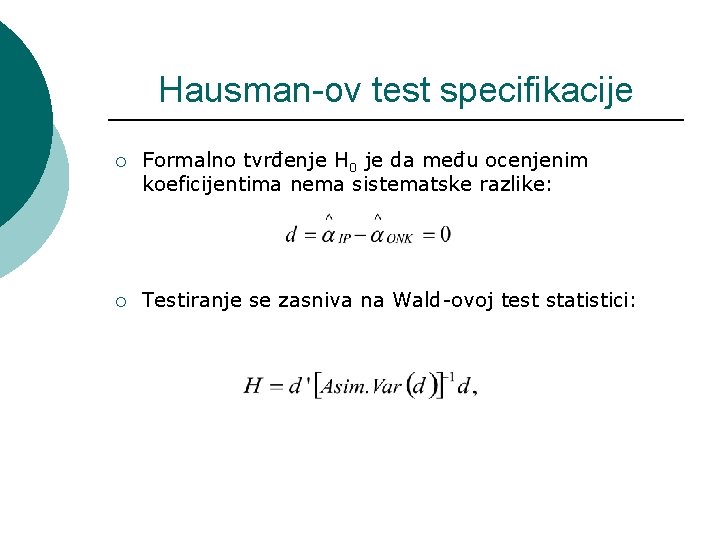 Hausman-ov test specifikacije ¡ Formalno tvrđenje H 0 je da među ocenjenim koeficijentima nema