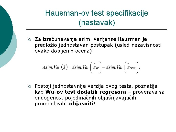 Hausman-ov test specifikacije (nastavak) ¡ Za izračunavanje asim. varijanse Hausman je predložio jednostavan postupak