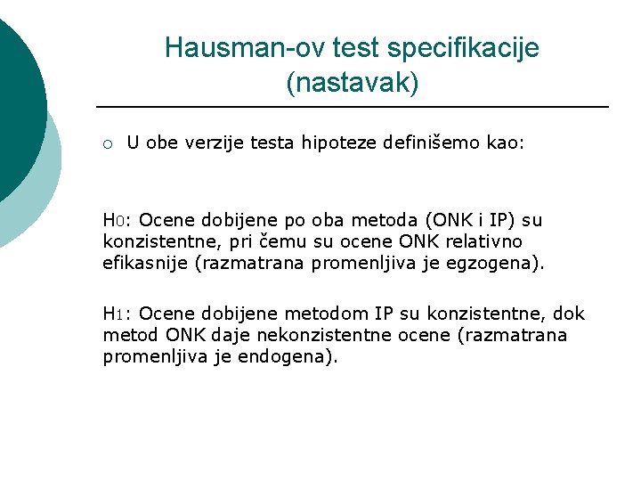 Hausman-ov test specifikacije (nastavak) ¡ U obe verzije testa hipoteze definišemo kao: H 0: