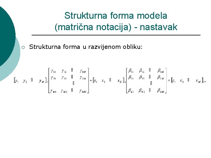 Strukturna forma modela (matrična notacija) - nastavak ¡ Strukturna forma u razvijenom obliku: 