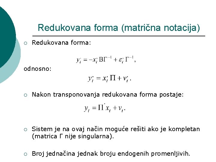 Redukovana forma (matrična notacija) ¡ Redukovana forma: odnosno: ¡ Nakon transponovanja redukovana forma postaje: