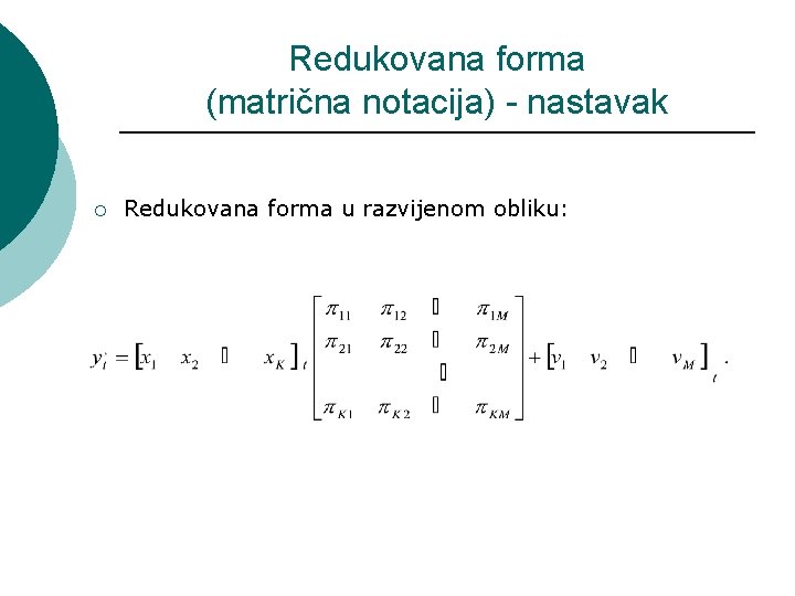 Redukovana forma (matrična notacija) - nastavak ¡ Redukovana forma u razvijenom obliku: 