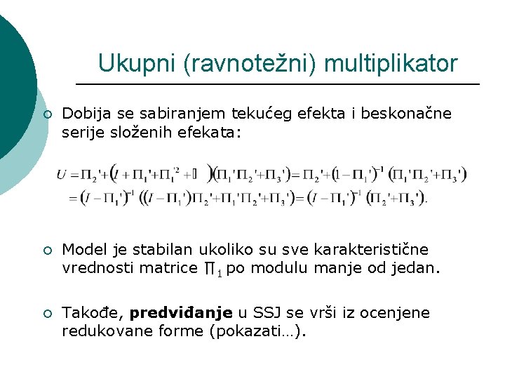 Ukupni (ravnotežni) multiplikator ¡ Dobija se sabiranjem tekućeg efekta i beskonačne serije složenih efekata: