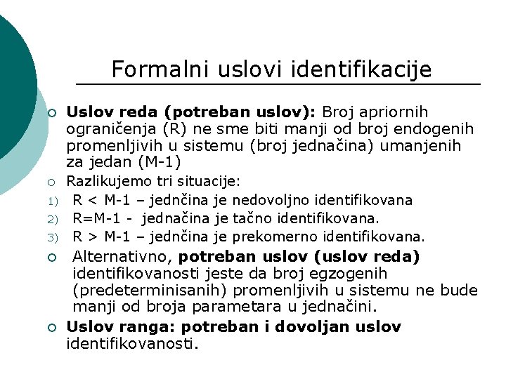 Formalni uslovi identifikacije ¡ ¡ 1) 2) 3) ¡ ¡ Uslov reda (potreban uslov):