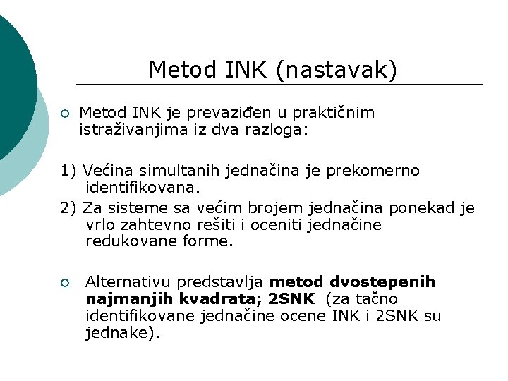 Metod INK (nastavak) ¡ Metod INK je prevaziđen u praktičnim istraživanjima iz dva razloga: