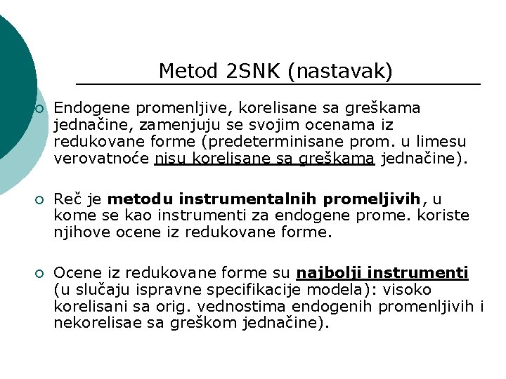 Metod 2 SNK (nastavak) ¡ Endogene promenljive, korelisane sa greškama jednačine, zamenjuju se svojim