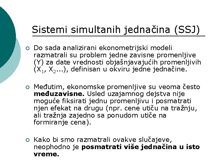Sistemi simultanih jednačina (SSJ) ¡ Do sada analizirani ekonometrijski modeli razmatrali su problem jedne