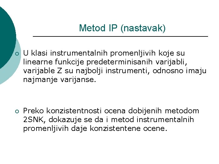 Metod IP (nastavak) ¡ U klasi instrumentalnih promenljivih koje su linearne funkcije predeterminisanih varijabli,