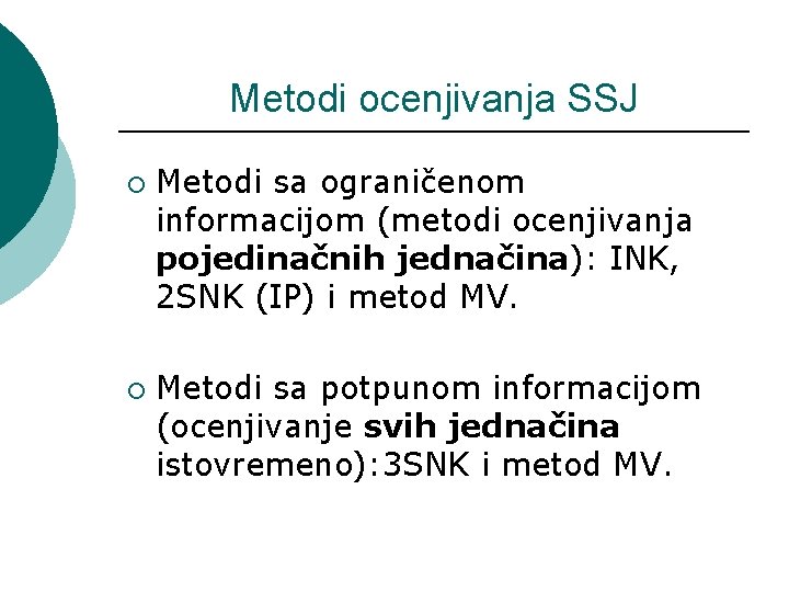 Metodi ocenjivanja SSJ ¡ ¡ Metodi sa ograničenom informacijom (metodi ocenjivanja pojedinačnih jednačina): INK,