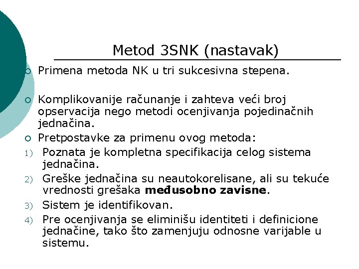 Metod 3 SNK (nastavak) ¡ Primena metoda NK u tri sukcesivna stepena. ¡ Komplikovanije