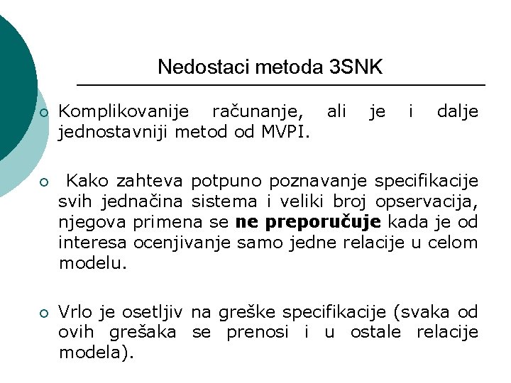 Nedostaci metoda 3 SNK ¡ Komplikovanije računanje, ali jednostavniji metod od MVPI. je i