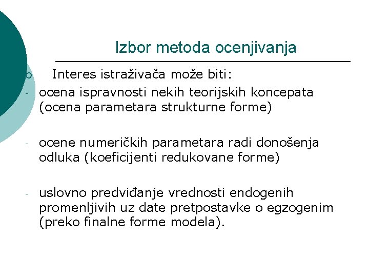 Izbor metoda ocenjivanja ¡ - Interes istraživača može biti: ocena ispravnosti nekih teorijskih koncepata