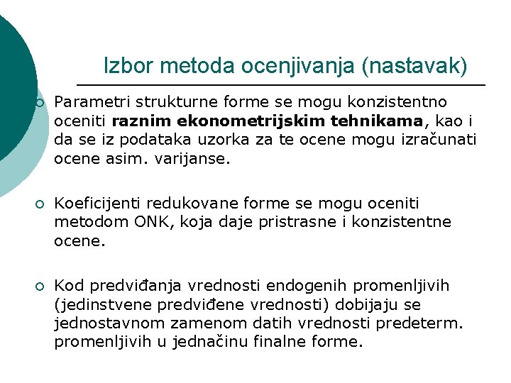 Izbor metoda ocenjivanja (nastavak) ¡ Parametri strukturne forme se mogu konzistentno oceniti raznim ekonometrijskim