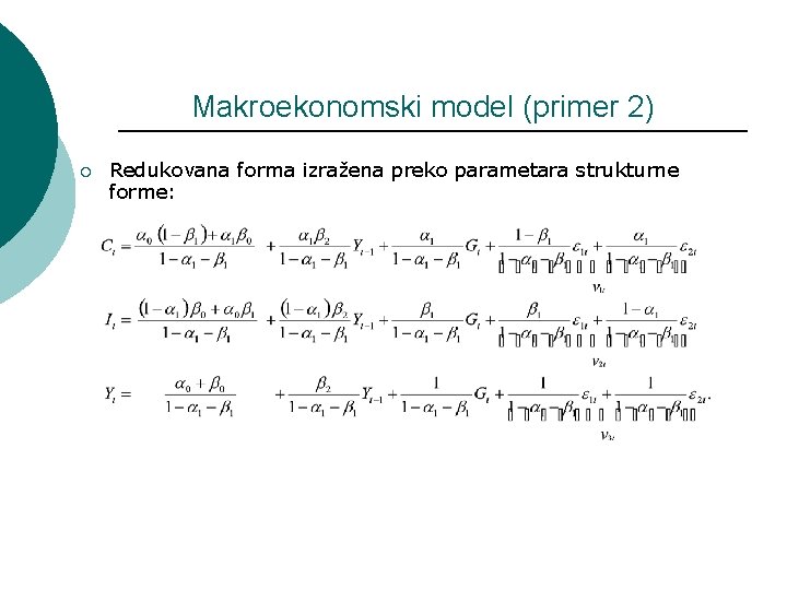 Makroekonomski model (primer 2) ¡ Redukovana forma izražena preko parametara strukturne forme: 