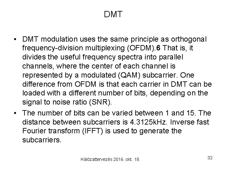 DMT • DMT modulation uses the same principle as orthogonal frequency-division multiplexing (OFDM). 6