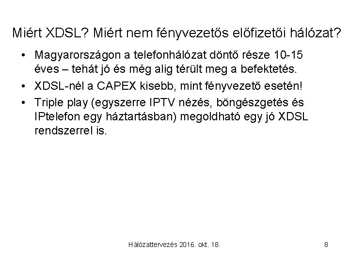 Miért XDSL? Miért nem fényvezetős előfizetői hálózat? • Magyarországon a telefonhálózat döntő része 10