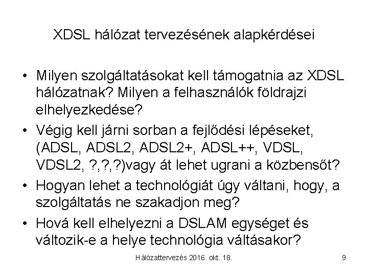 XDSL hálózat tervezésének alapkérdései • Milyen szolgáltatásokat kell támogatnia az XDSL hálózatnak? Milyen a