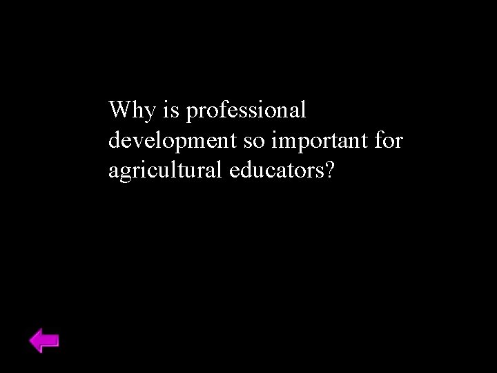 Why is professional development so important for agricultural educators? 