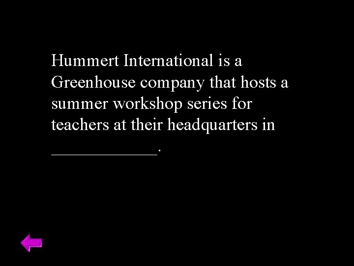 Hummert International is a Greenhouse company that hosts a summer workshop series for teachers