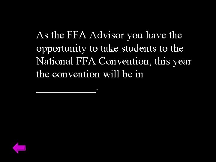 As the FFA Advisor you have the opportunity to take students to the National
